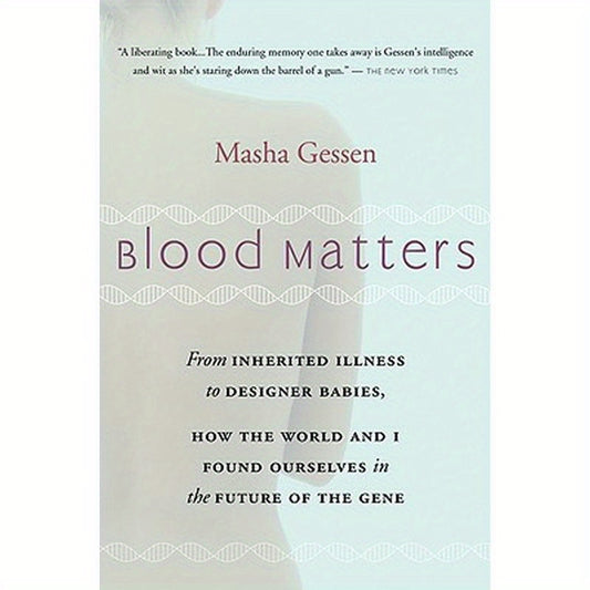 Blood Matters: From Brca1 to Designer Babies, How the World and I Found Ourselves in the Future of the Gene