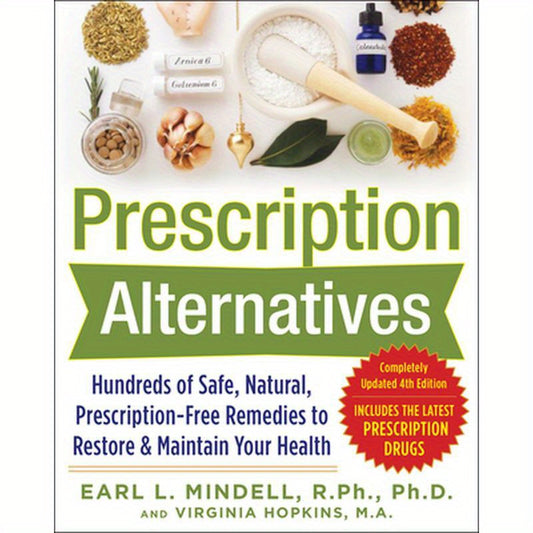 Prescription Alternatives: Hundreds of Safe, Natural, Prescription-Free Remedies to Restore and Maintain Your Health, Fourth Edition