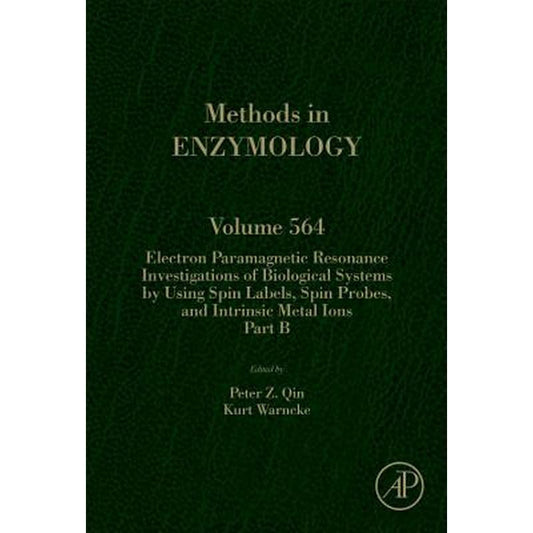 Electron Paramagnetic Resonance Investigations of Biological Systems by Using Spin Labels, Spin Probes, and Intrinsic Metal Ions Part B: Volume 564
