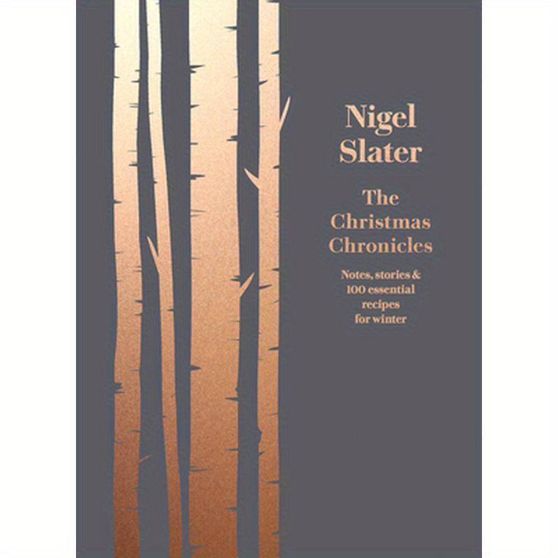 The Christmas Chronicles: Notes, Stories & 100 Essential Recipes for Winter