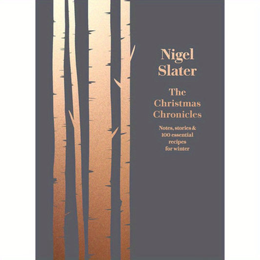 The Christmas Chronicles: Notes, Stories & 100 Essential Recipes for Winter
