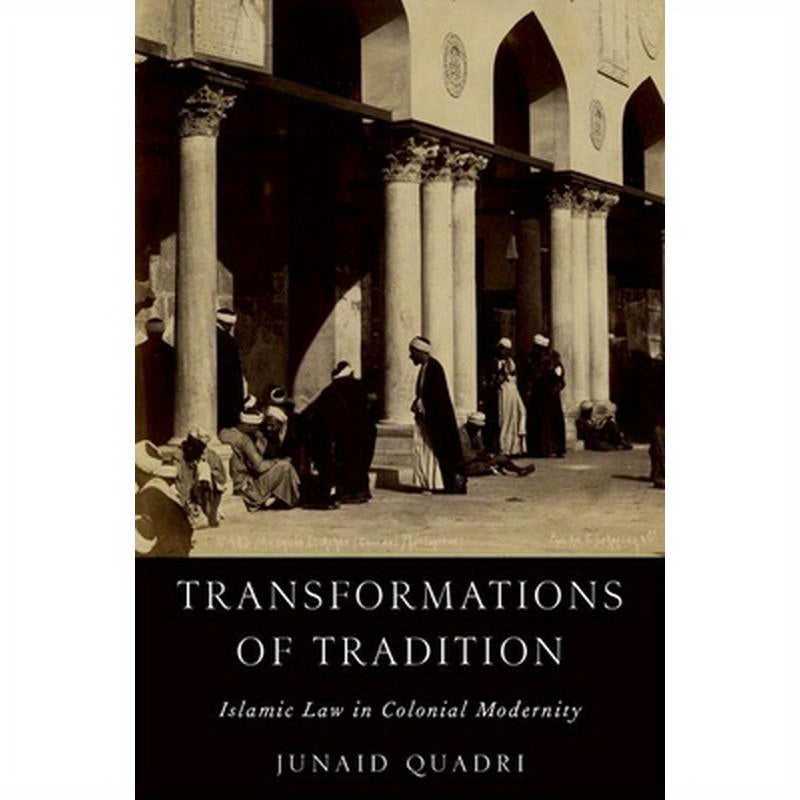Transformations of Tradition: Islamic Law in Colonial Modernity