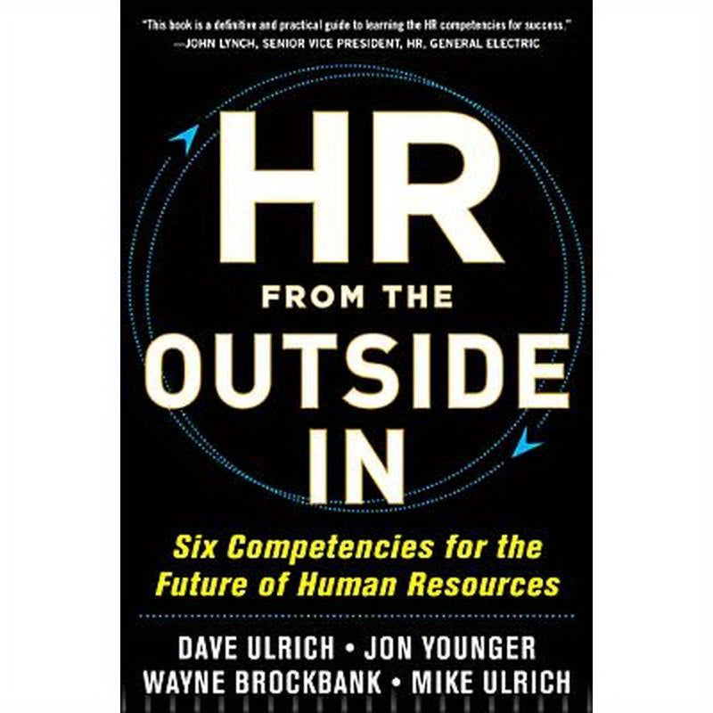 HR from the Outside In: Six Competencies for the Future of Human Resources