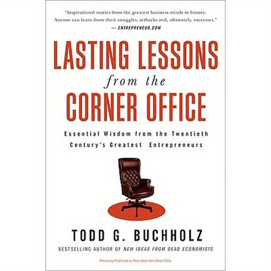 Lasting Lessons from the Corner Office: Essential Wisdom from the Twentieth Century's Greatest Entrepreneurs