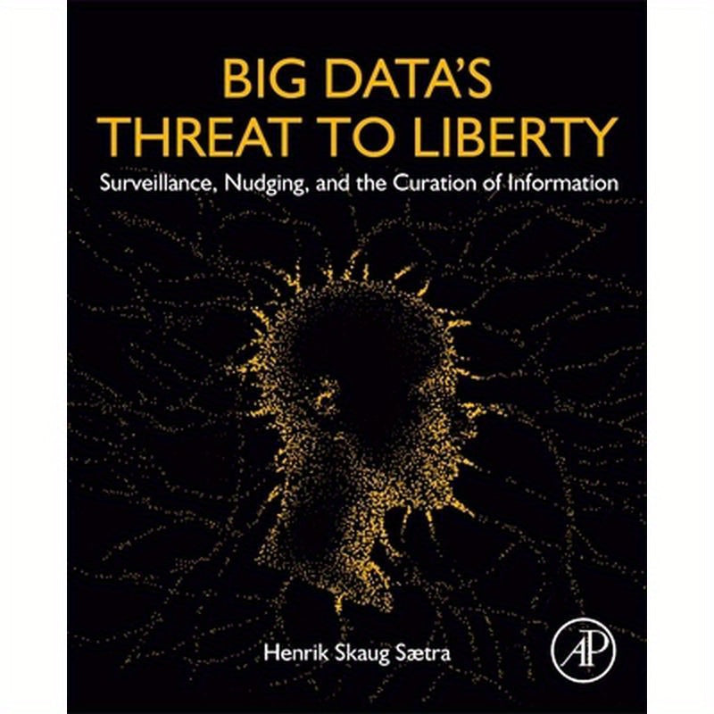 Big Data's Threat to Liberty: Surveillance, Nudging, and the Curation of Information