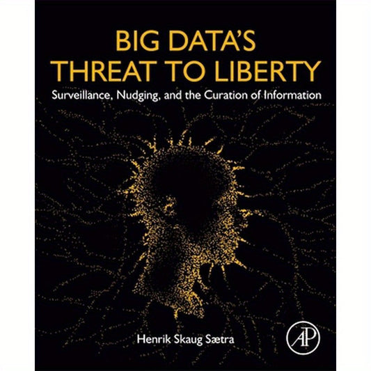 Big Data's Threat to Liberty: Surveillance, Nudging, and the Curation of Information