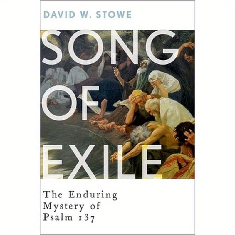 Song of Exile: The Enduring Mystery of Psalm 137