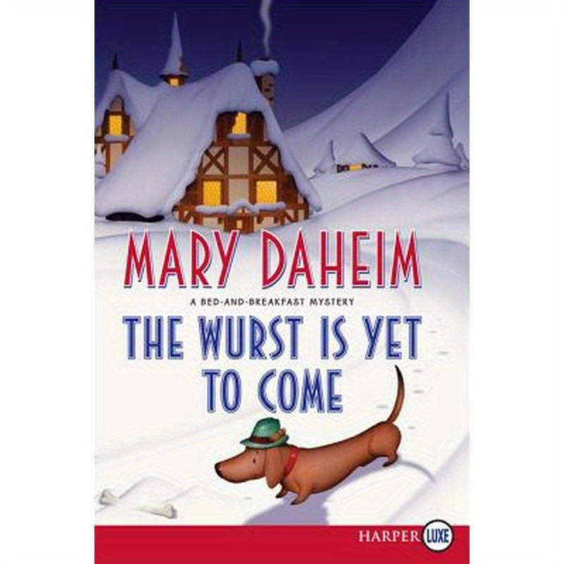 The Wurst Is Yet to Come: A Bed-And-Breakfast Mystery