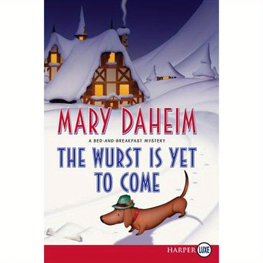 The Wurst Is Yet to Come: A Bed-And-Breakfast Mystery