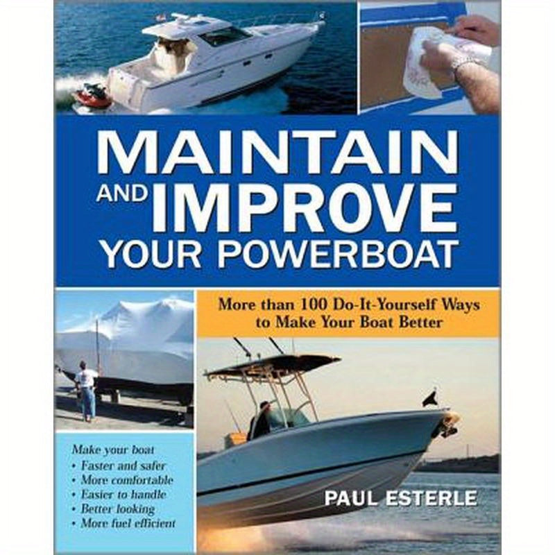 Maintain and Improve Your Powerboat: More Than 100 Do-It-Yourself Ways to Make Your Boat Better