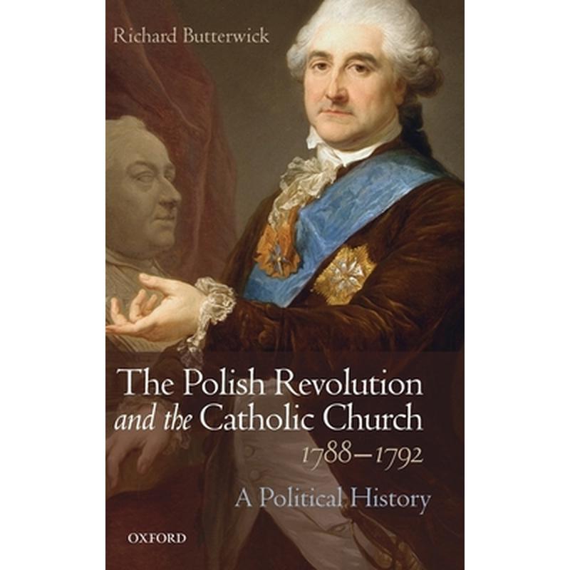 Polish Revolution and the Catholic Church, 1788-1792: A Political History