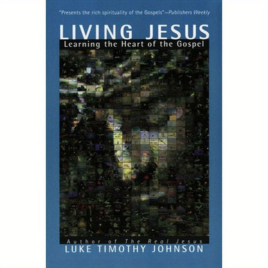 Living Jesus: Learning the Heart of the Gospel