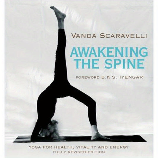 Awakening the Spine: Yoga for Health, Vitality and Energy