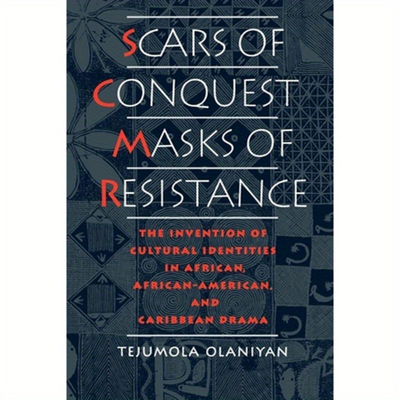 Scars of Conquest/Masks of Resistance: The Invention of Cultural Identities in African, African-American, and Caribbean Drama