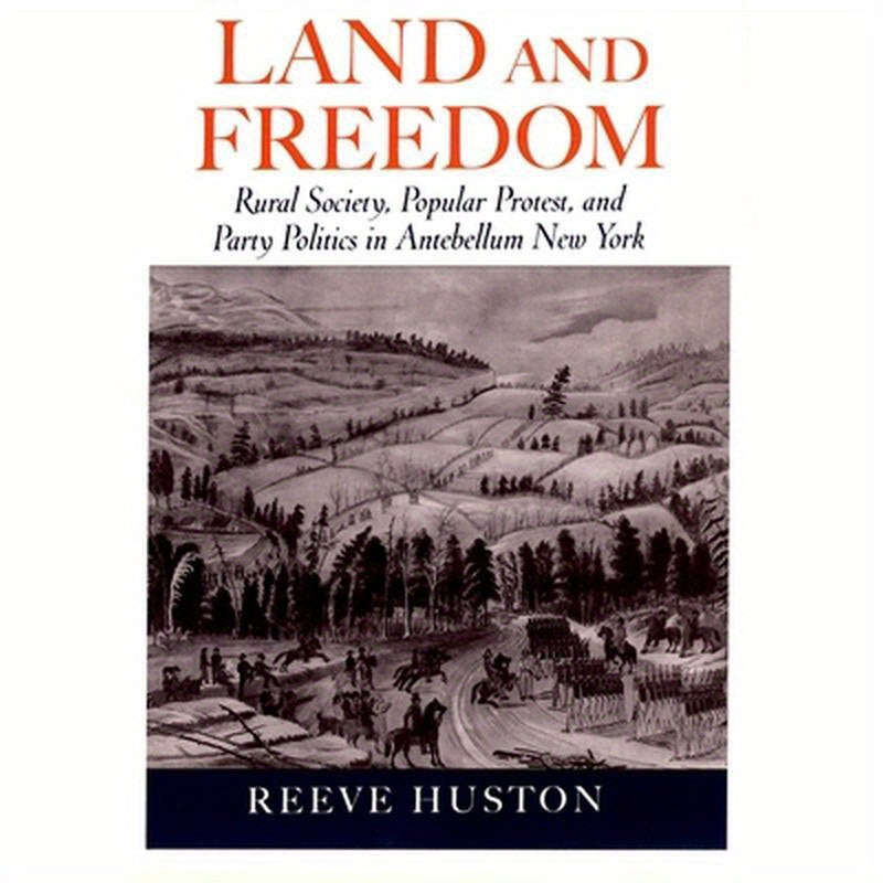 Land and Freedom: Rural Society, Popular Protest, and Party Politics in Antebellum New York
