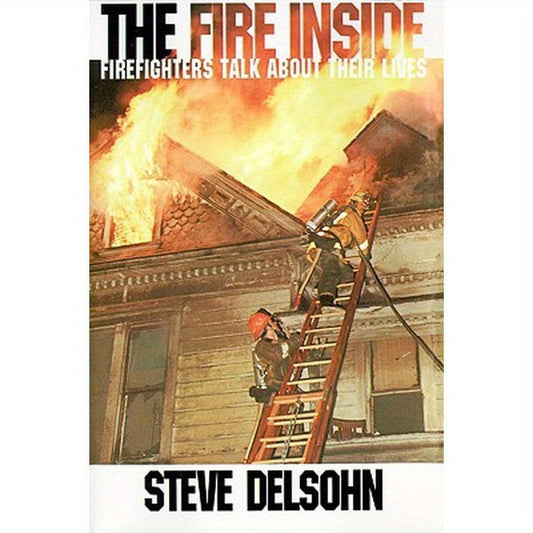 The Fire Inside: Firefighters Talk about Their Lives