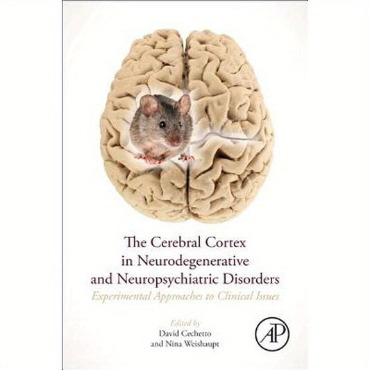 The Cerebral Cortex in Neurodegenerative and Neuropsychiatric Disorders: Experimental Approaches to Clinical Issues