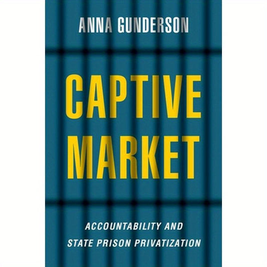 Captive Market: The Politics of Private Prisons in America