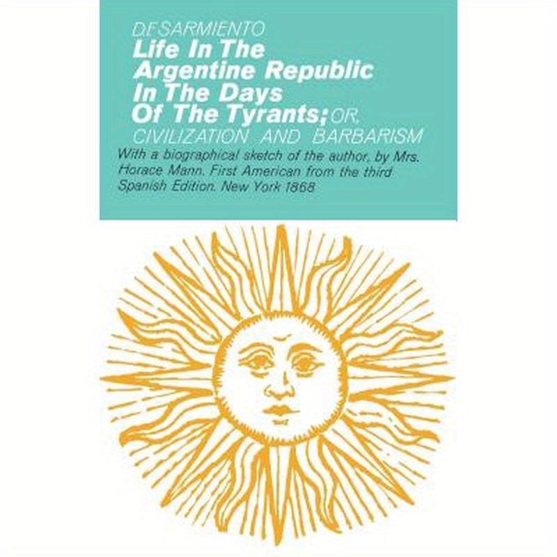 Life in the Argentine Republic in the Days of the Tyrants