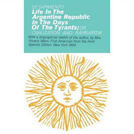 Life in the Argentine Republic in the Days of the Tyrants