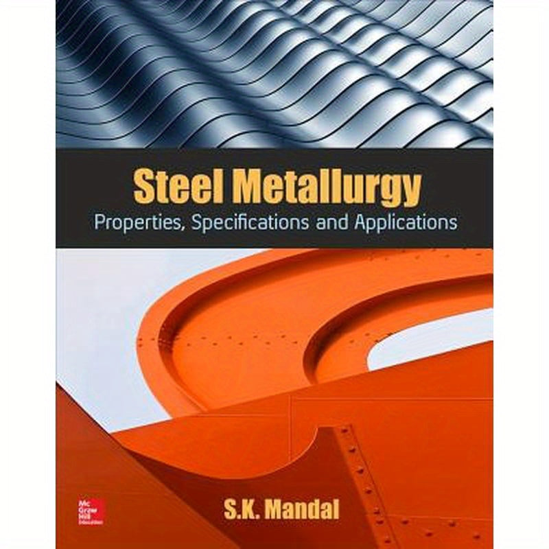 Steel Metallurgy: Properties, Specifications and Applications