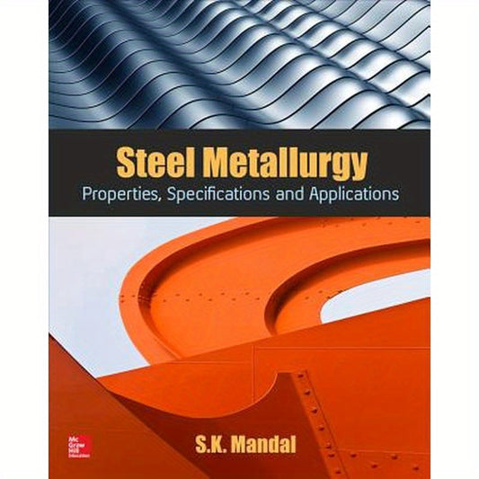 Steel Metallurgy: Properties, Specifications and Applications