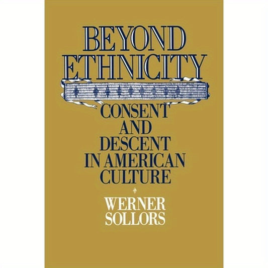 Beyond Ethnicity: Consent & Descent in American Culture