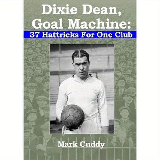 Dixie Dean, Goal Machine: 37 Hattricks For One Club