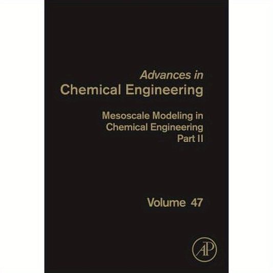 Mesoscale Modeling in Chemical Engineering Part II: Volume 47