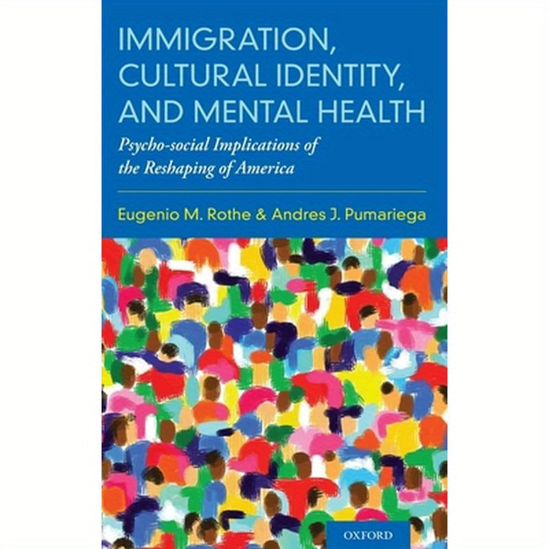 Immigration, Cultural Identity, and Mental Health: Psycho-Social Implications of the Reshaping of America