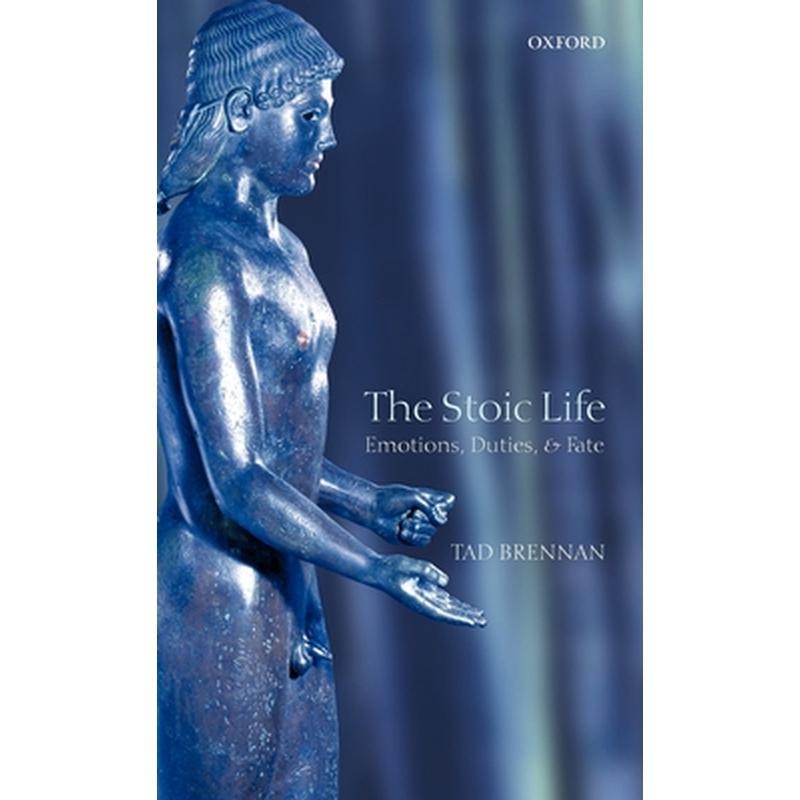 The Stoic Life: Emotions, Duties, and Fate