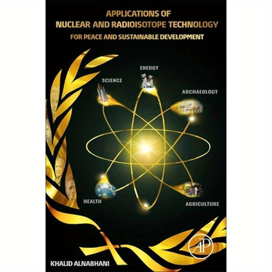 Applications of Nuclear and Radioisotope Technology: For Peace and Sustainable Development
