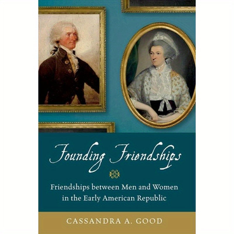 Founding Friendships: Friendships Between Men and Women in the Early American Republic