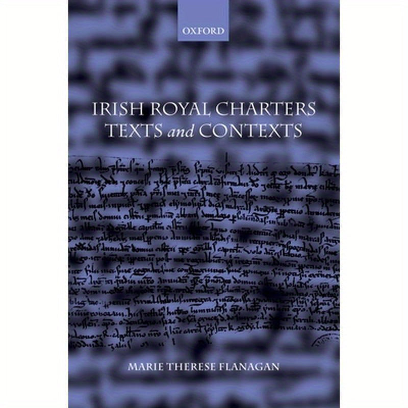 Irish Royal Charters: Texts and Contexts