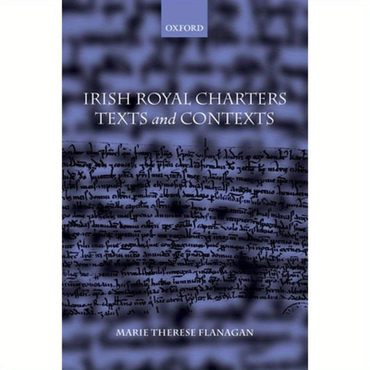 Irish Royal Charters: Texts and Contexts