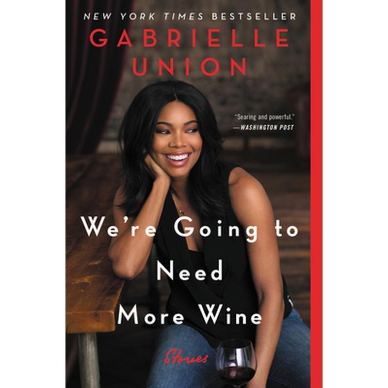 We're Going to Need More Wine: Stories That Are Funny, Complicated, and True