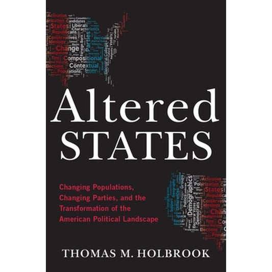 Altered States: Changing Populations, Changing Parties, and the Transformation of the American Political Landscape