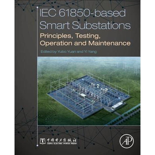 Iec 61850-Based Smart Substations: Principles, Testing, Operation and Maintenance