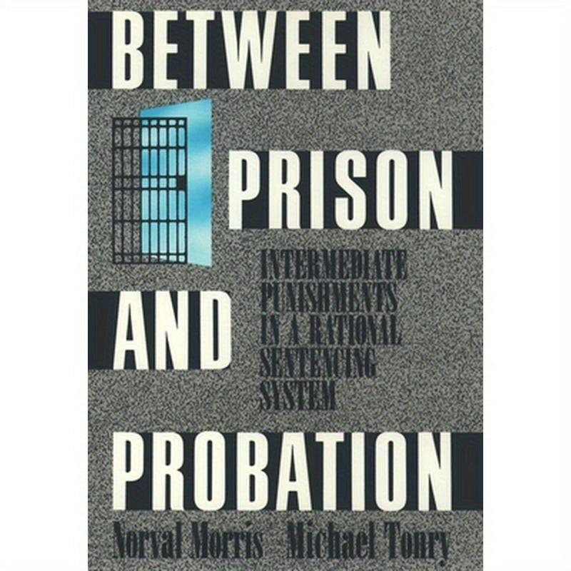 Between Prison and Probation: Intermediate Punishments in a Rational Sentencing System