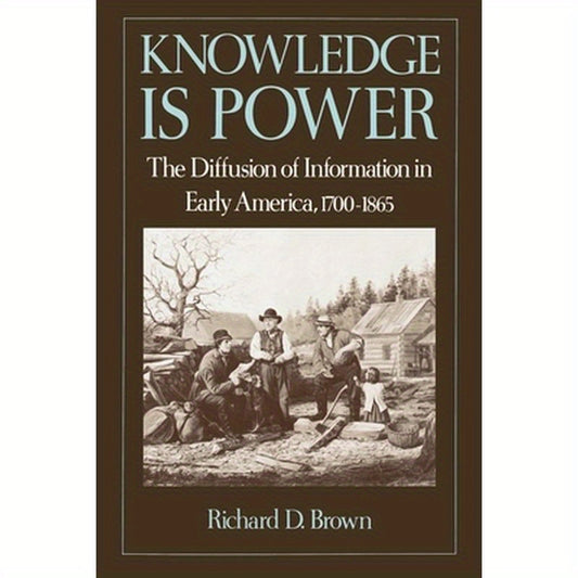 Knowledge is Power: The Diffusion of Information in Early America, 1700-1865