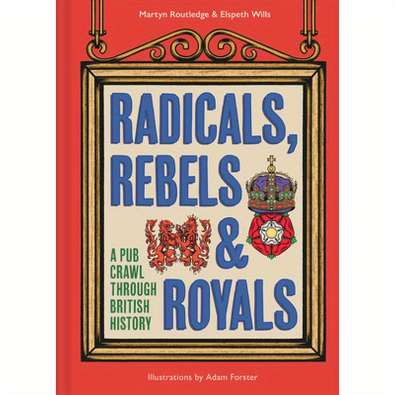 Radicals, Rebels and Royals: A Pub Crawl Through British History