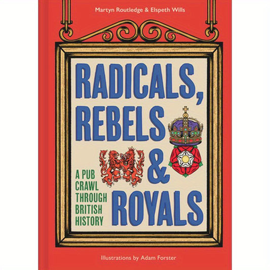 Radicals, Rebels and Royals: A Pub Crawl Through British History