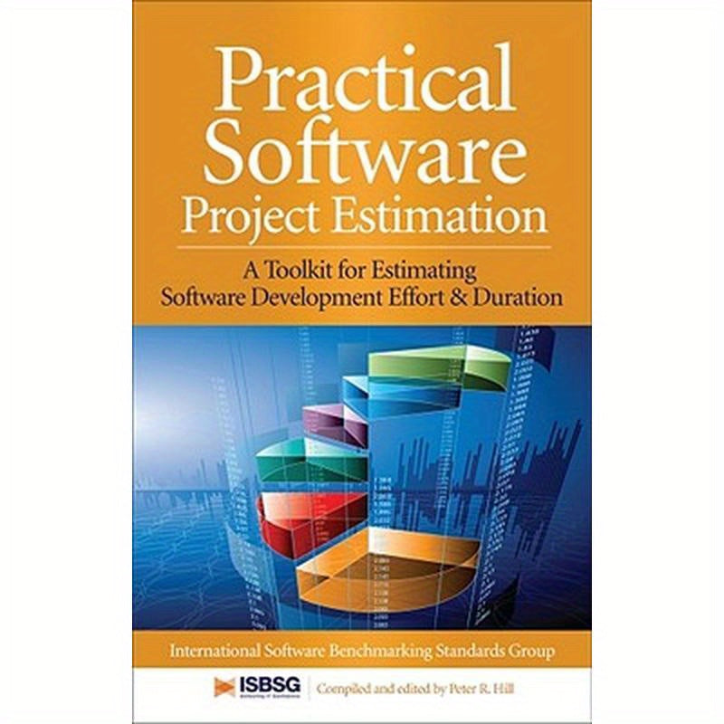 Practical Software Project Estimation: A Toolkit for Estimating Software Development Effort & Duration