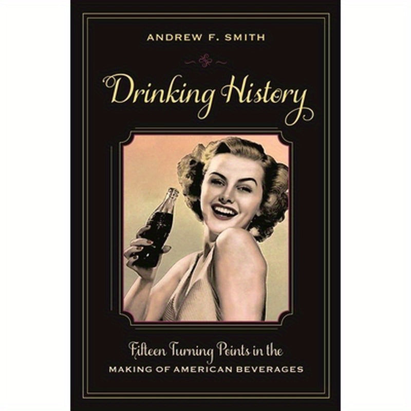 Drinking History: Fifteen Turning Points in the Making of American Beverages