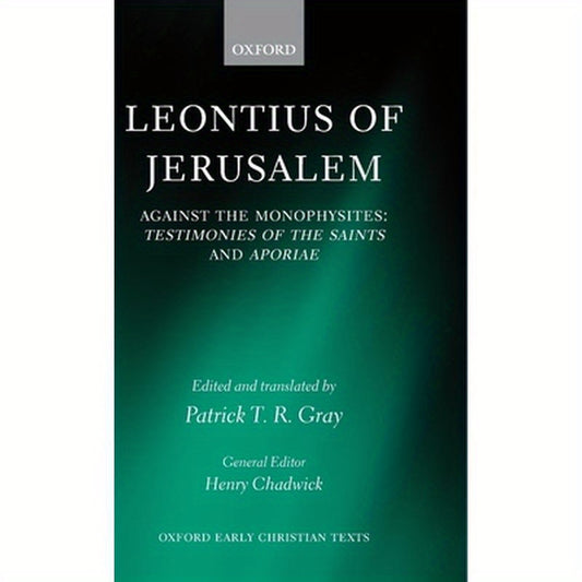 Leontius of Jerusalem: Against the Monophysites: Testimonies of the Saints and Aporiae
