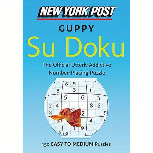 New York Post Guppy Su Doku: 150 Easy to Medium Puzzles
