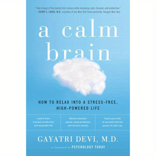 A Calm Brain: How to Relax into a Stress-Free, High-Powered Life