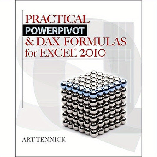 Practical PowerPivot & DAX Formulas for Excel 2010