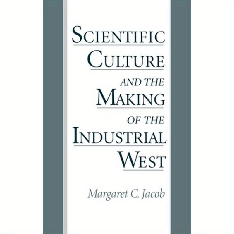 Scientific Culture and the Making of the Industrial West