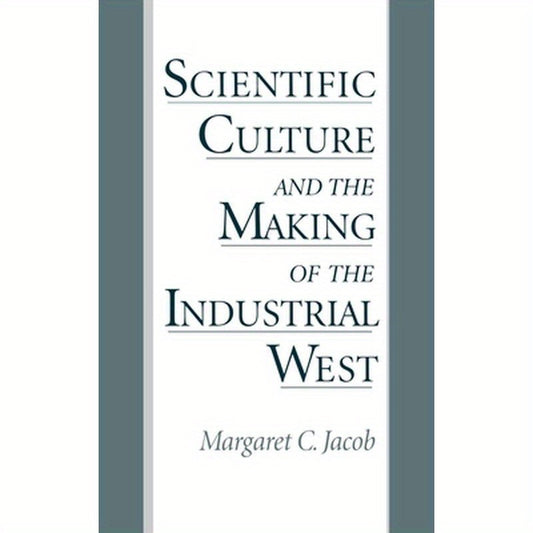 Scientific Culture and the Making of the Industrial West